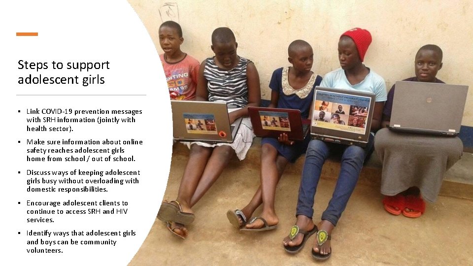 Steps to support adolescent girls ▪ Link COVID-19 prevention messages with SRH information (jointly