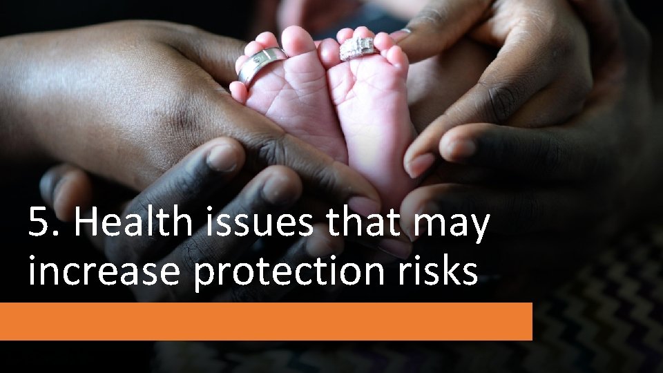 5. Health issues that may increase protection risks 
