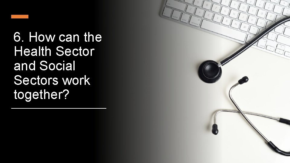 6. How can the Health Sector and Social Sectors work together? 