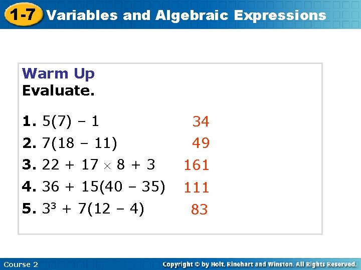 1 -7 Variables and Algebraic Expressions Warm Up Evaluate. 1. 5(7) – 1 34