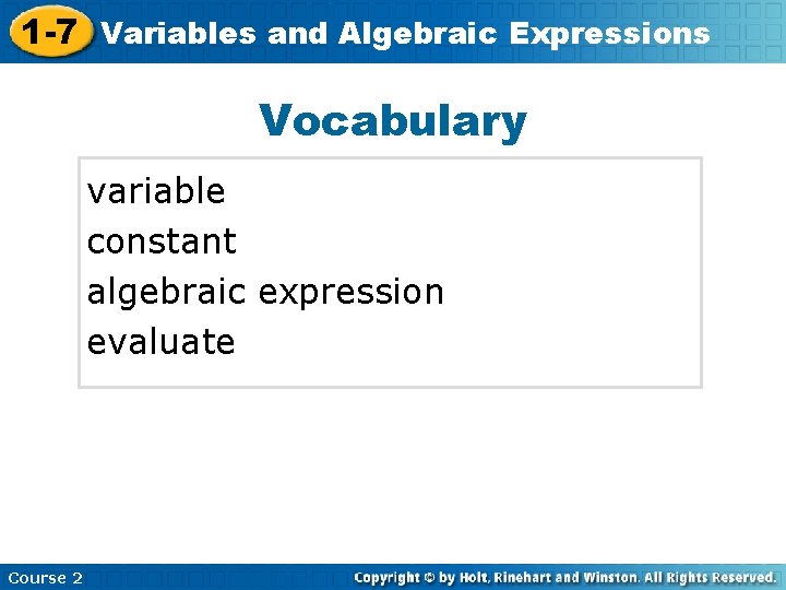 1 -7 Variables and Algebraic Expressions Vocabulary variable constant algebraic expression evaluate Course 2