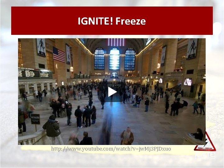 Plan IGNITE! Freeze http: //www. youtube. com/watch? v=jw. Mj 3 PJDxuo 