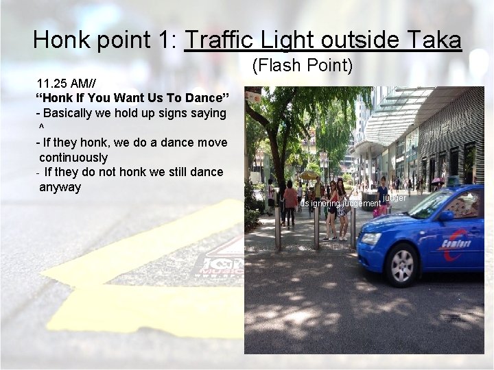 Honk point 1: Traffic Light outside Taka (Flash Point) 11. 25 AM// “Honk If