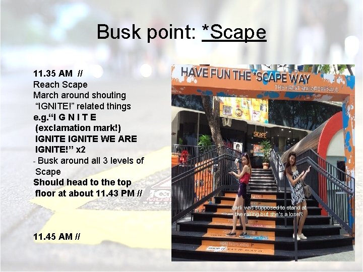 Busk point: *Scape 11. 35 AM // Reach Scape March around shouting “IGNITE!” related