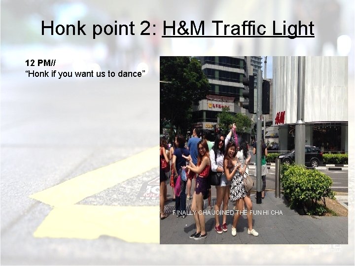 Honk point 2: H&M Traffic Light 12 PM// “Honk if you want us to