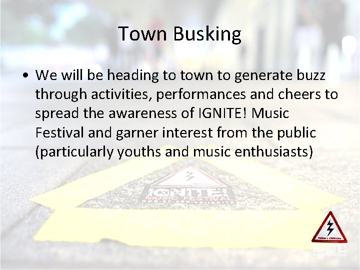 Town Busking • We will be heading to town to generate buzz through activities,