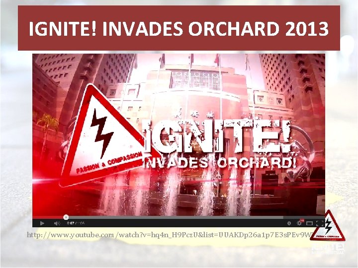 IGNITE! INVADES ORCHARD 2013 http: //www. youtube. com/watch? v=hq 4 n_H 9 Pcz. U&list=UUAKDp