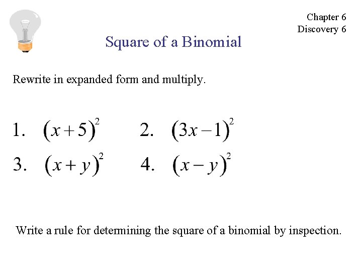 Square of a Binomial Chapter 6 Discovery 6 Rewrite in expanded form and multiply.