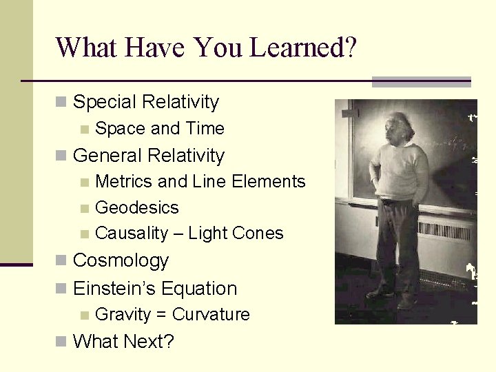 What Have You Learned? n Special Relativity n Space and Time n General Relativity