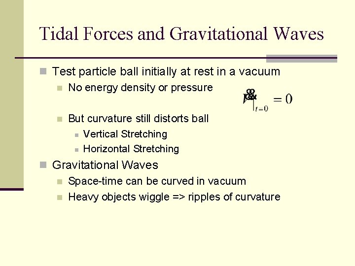 Tidal Forces and Gravitational Waves n Test particle ball initially at rest in a