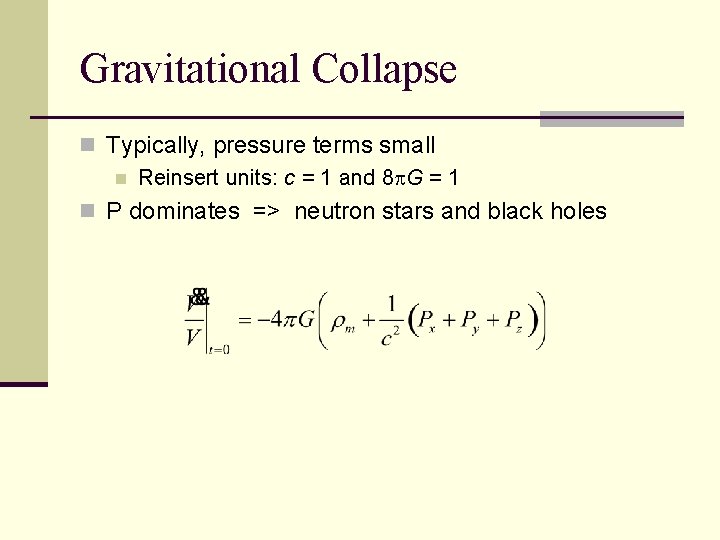 Gravitational Collapse n Typically, pressure terms small n Reinsert units: c = 1 and