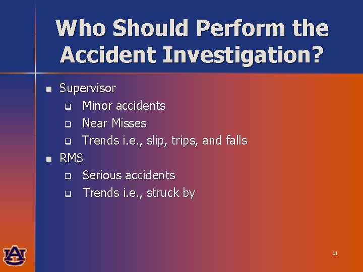 Who Should Perform the Accident Investigation? n n Supervisor q Minor accidents q Near