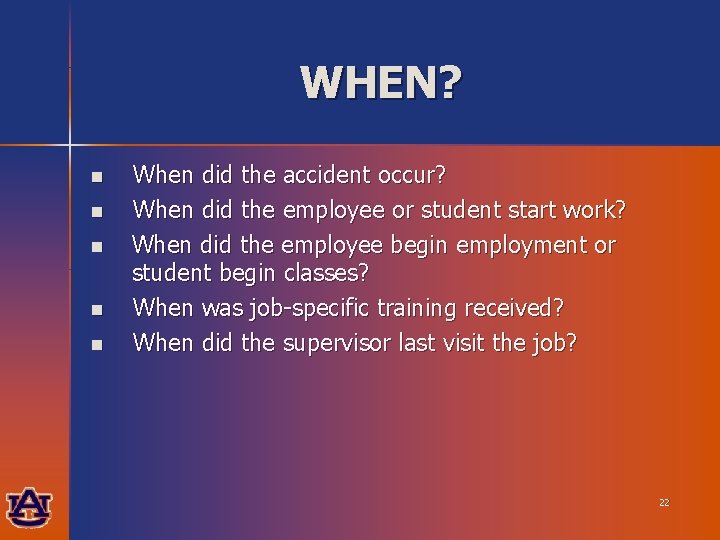 WHEN? n n n When did the accident occur? When did the employee or