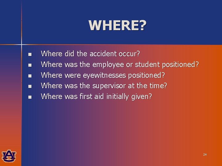 WHERE? n n n Where did the accident occur? Where was the employee or