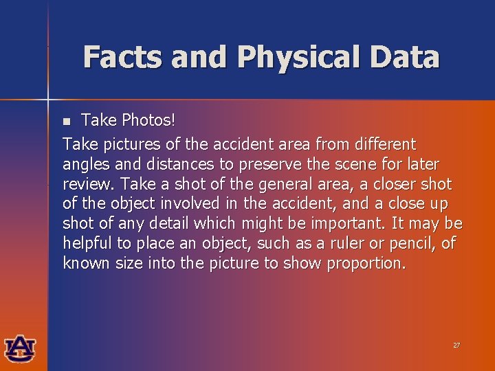 Facts and Physical Data Take Photos! Take pictures of the accident area from different