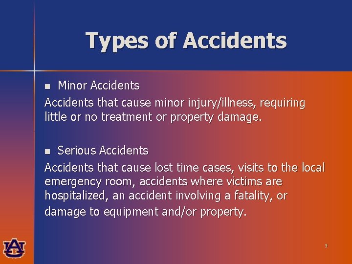 Types of Accidents Minor Accidents that cause minor injury/illness, requiring little or no treatment
