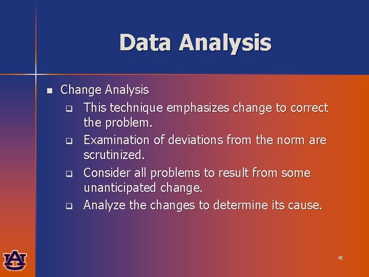 Data Analysis n Change Analysis q This technique emphasizes change to correct the problem.