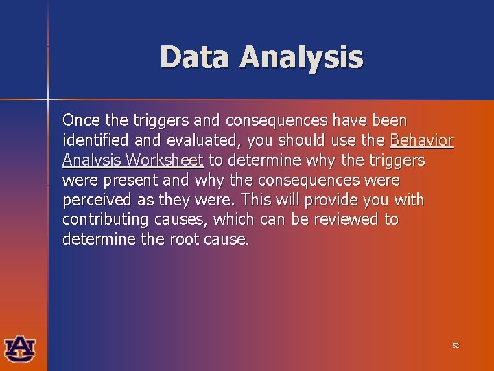 Data Analysis Once the triggers and consequences have been identified and evaluated, you should