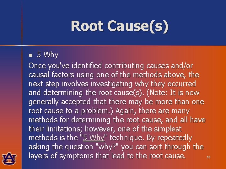 Root Cause(s) 5 Why Once you've identified contributing causes and/or causal factors using one