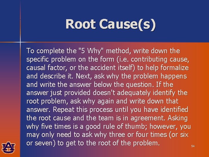 Root Cause(s) To complete the "5 Why" method, write down the specific problem on