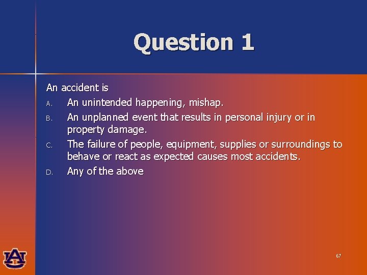 Question 1 An accident is A. An unintended happening, mishap. B. An unplanned event