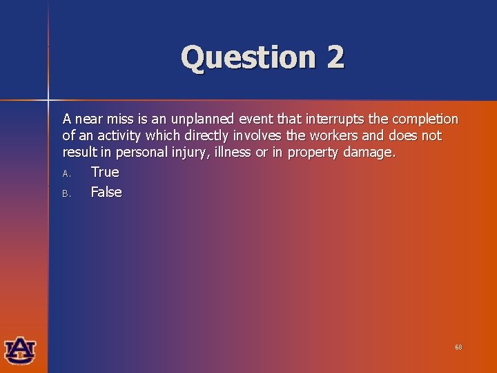 Question 2 A near miss is an unplanned event that interrupts the completion of