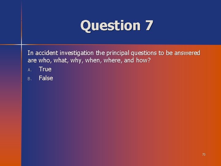 Question 7 In accident investigation the principal questions to be answered are who, what,