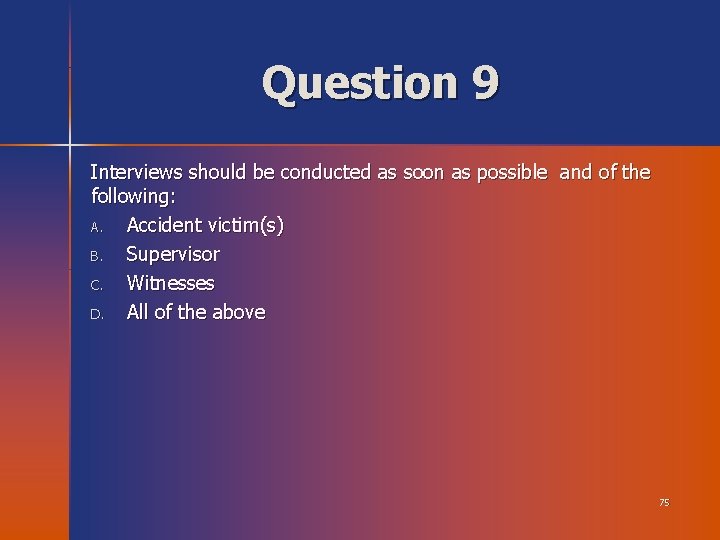Question 9 Interviews should be conducted as soon as possible and of the following: