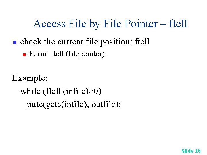 Access File by File Pointer – ftell n check the current file position: ftell