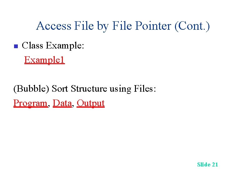 Access File by File Pointer (Cont. ) n Class Example: Example 1 (Bubble) Sort