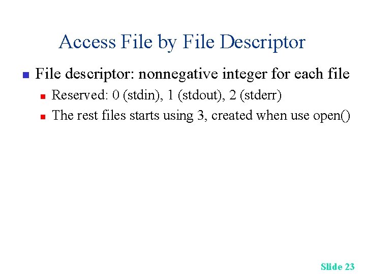 Access File by File Descriptor n File descriptor: nonnegative integer for each file n