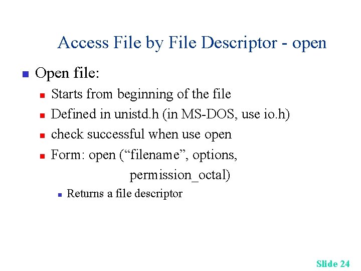 Access File by File Descriptor - open n Open file: n n Starts from