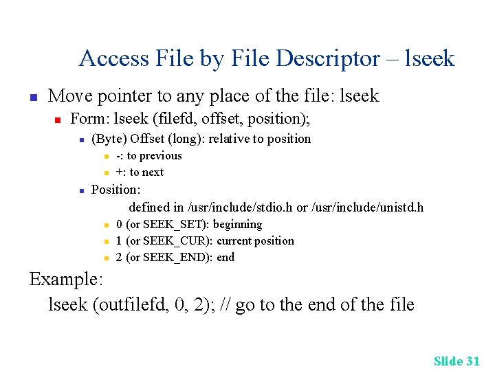 Access File by File Descriptor – lseek n Move pointer to any place of