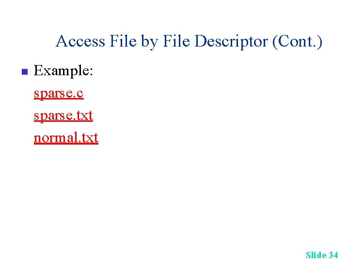 Access File by File Descriptor (Cont. ) n Example: sparse. c sparse. txt normal.