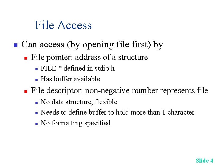 File Access n Can access (by opening file first) by n File pointer: address