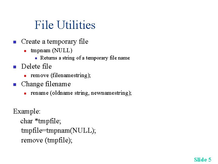 File Utilities n Create a temporary file n tmpnam (NULL) n n Delete file