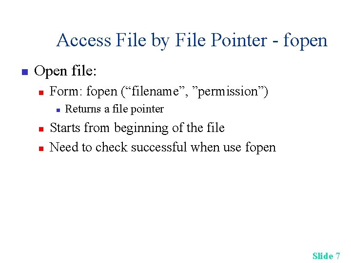 Access File by File Pointer - fopen n Open file: n Form: fopen (“filename”,