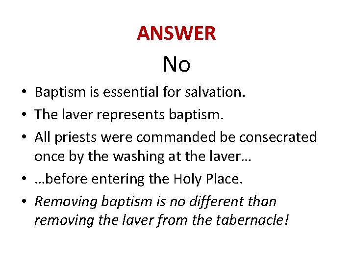 ANSWER No • Baptism is essential for salvation. • The laver represents baptism. •