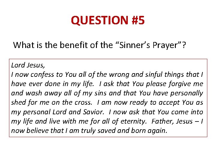 QUESTION #5 What is the benefit of the “Sinner’s Prayer”? Lord Jesus, I now