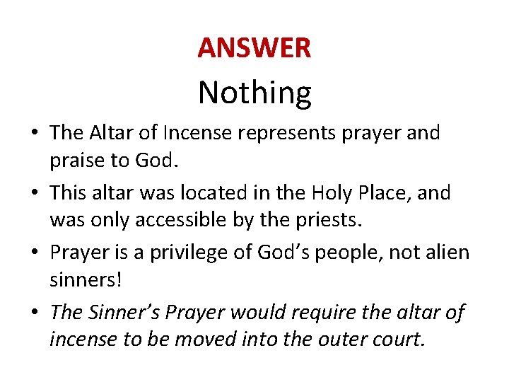 ANSWER Nothing • The Altar of Incense represents prayer and praise to God. •