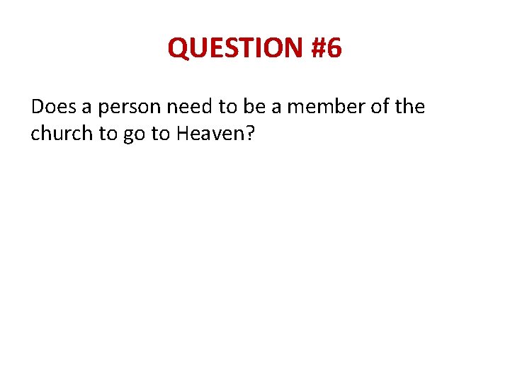 QUESTION #6 Does a person need to be a member of the church to