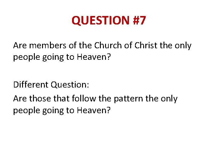 QUESTION #7 Are members of the Church of Christ the only people going to