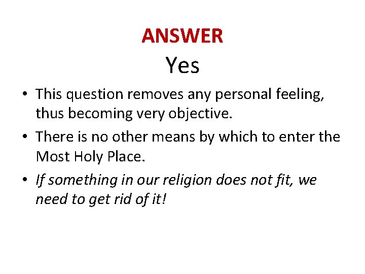 ANSWER Yes • This question removes any personal feeling, thus becoming very objective. •