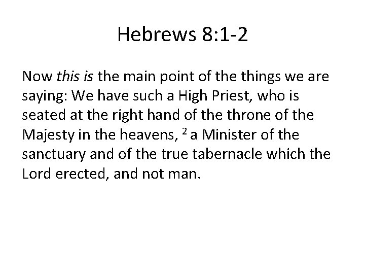 Hebrews 8: 1 -2 Now this is the main point of the things we