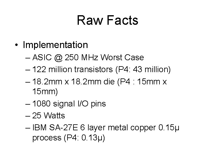 Raw Facts • Implementation – ASIC @ 250 MHz Worst Case – 122 million Raw Facts • Implementation – ASIC @ 250 MHz Worst Case – 122 million