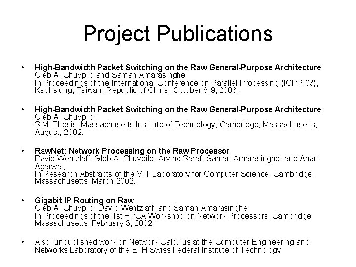 Project Publications • High-Bandwidth Packet Switching on the Raw General-Purpose Architecture, Gleb A. Chuvpilo Project Publications • High-Bandwidth Packet Switching on the Raw General-Purpose Architecture, Gleb A. Chuvpilo