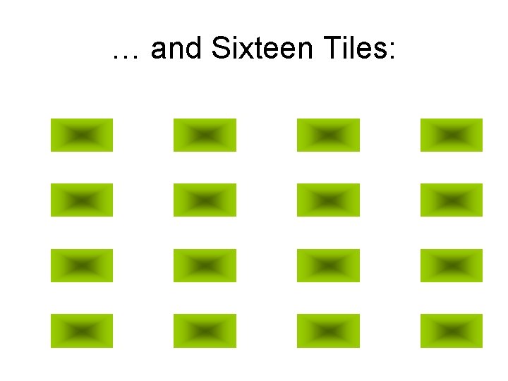 … and Sixteen Tiles: … and Sixteen Tiles: