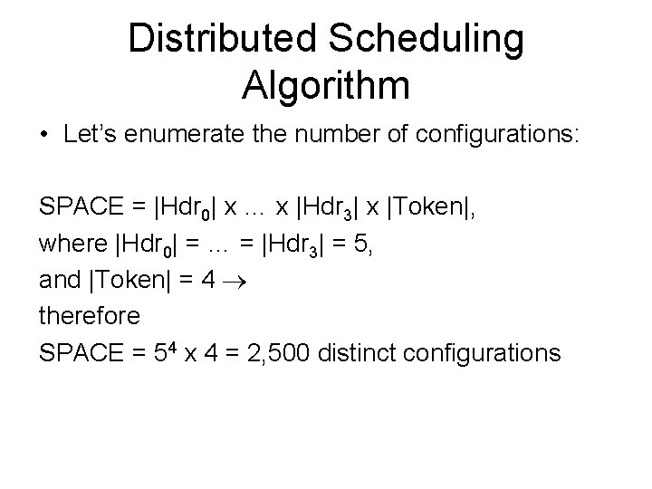 Distributed Scheduling Algorithm • Let’s enumerate the number of configurations: SPACE = |Hdr 0| Distributed Scheduling Algorithm • Let’s enumerate the number of configurations: SPACE = |Hdr 0|