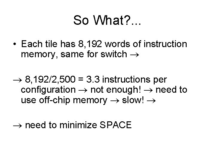 So What? . . . • Each tile has 8, 192 words of instruction So What? . . . • Each tile has 8, 192 words of instruction