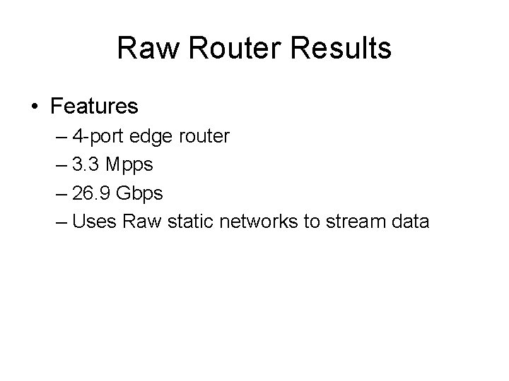 Raw Router Results • Features – 4 -port edge router – 3. 3 Mpps Raw Router Results • Features – 4 -port edge router – 3. 3 Mpps